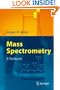 Mass Spectrometry: A Textbook