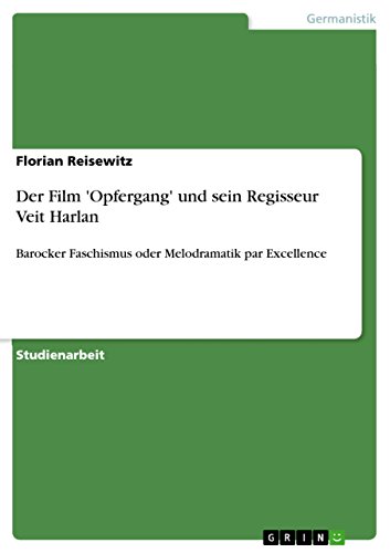Der Film 'Opfergang' und sein Regisseur Veit Harlan: Barocker Faschismus oder Melodramatik par Excellence (German Edition)