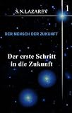 Der erste Schritt in die Zukunft: Der Mensch der Zukunft 01 - Serguei Lazarev