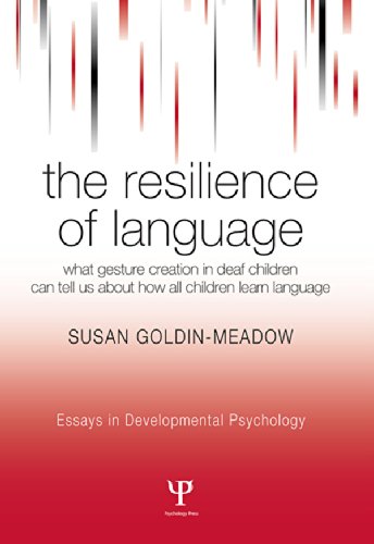 The Resilience of Language: What Gesture Creation in Deaf Children Can Tell Us About How All Children Learn Language (Essays in Developmental Psychology)