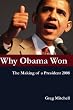 Why Obama Won: The Making of a President 2008