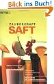 Zauberkraft Saft: Frisch gepre�te Obst-, Gem�se- und Kr�uters�fte. 200 Rezepte f�r Gesundheit und Sch�nheit