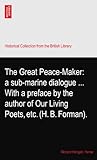 The Great Peace-Maker: a sub-marine dialogue ... With a preface by the author of Our Living Poets, etc. (H. B. Forman).
