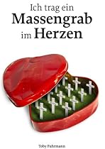 Ich trag ein Massengrab im Herzen: dann bin ich weniger allein