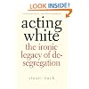 Acting White: The Ironic Legacy of Desegregation