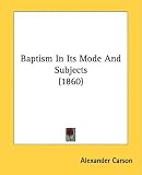 Baptism In Its Mode And Subjects (1860)