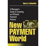New Payment World: A Manager's Guide to Creating an Efficient Payment Process