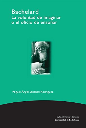 Bachelard: La voluntad de imaginar o el oficio de ensoñar (Filosofía) (Spanish Edition)