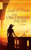 Der Orchideenpalast: Roman - Laila El Omari