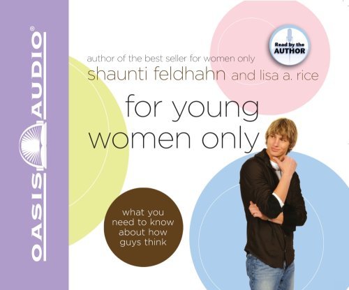 By Shaunti Feldhahn For Young Women Only: What You Need to Know About How Guys Think (Unabridged) [Audio CD]