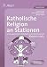 Katholische Religion an Stationen. Klassen 1/2: Handlungsorientierte Materialien zu den Kernthemen der Klassen 1 und 2 bei Bücher zum Namen: 41nGg4-jGfL._SL75_