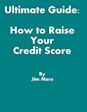 Ultimate Guide: How to Raise Your Credit Score