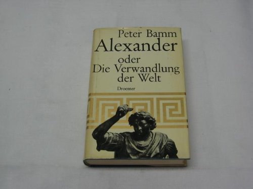 Buch - Cover Alexander oder Die Verwandlung der Welt - Peter Bamm - Droemer/Knaur