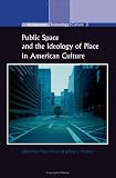 Public Space and the Ideology of Place in American Culture (Architecture - Technology - Culture)