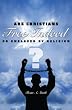 Free Indeed?: Are Christians Free Indeed or Enslaved by Religion?