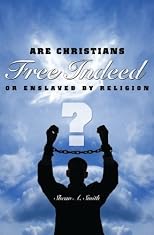 Free Indeed?: Are Christians Free Indeed or Enslaved by Religion?