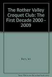 The Rother Valley Croquet Club : the first decade (2000-2009)