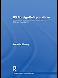 US foreign policy and Iran : American-Iranian relations since the Islamic revolution