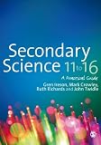 Secondary Science 11 to 16: A Practical Guide