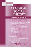 Classical Social Theory: A Contemporary Approach (21st Century Sociology)