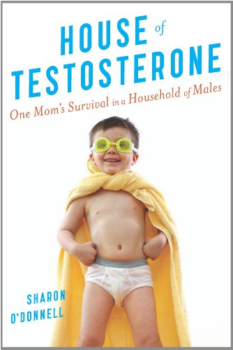House of Testosterone: One Mom's Survival in a Household of Males