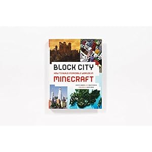 Block City: Incredible Minecraft Worlds: How to Build Like a Minecraft Master