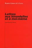 Lettres aux hirondelles et � moi-m�me