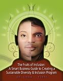 The Fruits of Inclusion: A Smart Business Guide to Creating a Sustainable Diversity and Inclusion Program