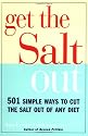 Get the Salt out: 501 Simple Ways to Cut Salt out of Any Diet