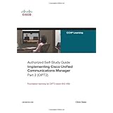 Implementing Cisco Unified Communications Manager, Part 2 (CIPT2) (Authorized Self-Study Guide)