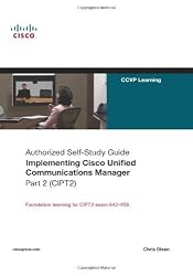 Implementing Cisco Unified Communications Manager, Part 2 (CIPT2) (Authorized Self-Study Guide)