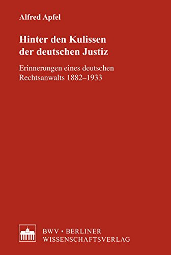 Hinter den Kulissen der deutschen Justiz: Erinnerungen eines deutschen Rechtsanwalts 1882-1933 (German Edition)
