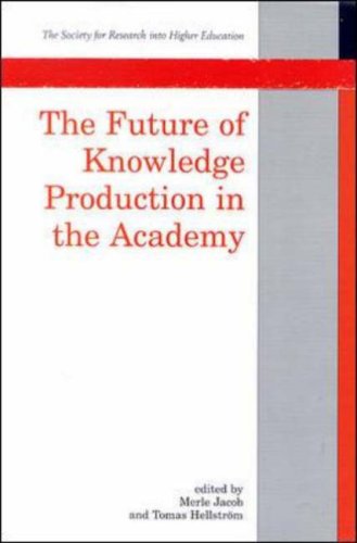 The Future Of Knowledge Production In The Academy (Society for Research into Higher Education)