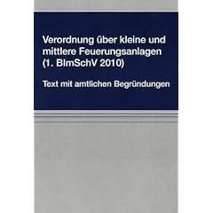 Verordnung �ber kleine und mittlere Feuerungsanlagen (1. BImSchV 2010): Text mit amtlichen Begr�ndungen