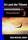 Im Land der Träume 3: Fantasiereisen für Erwachsene - Einschlafstörungen, Übergewicht reduzieren