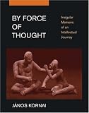 By Force of Thought: Irregular Memoirs of an Intellectual Journey