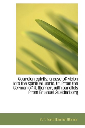 Guardian spirits, a case of vision into the spiritual world, tr. from the German of H. Werner, with