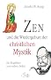 Zen und die Wiedergeburt der christlichen Mystik - Ein Wegf�hrer zum wahren Selbst