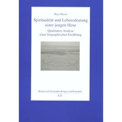 Spiritualit�t und Lebensdeutung einer jungen Hexe: Qualitative Analyse einer biographischen Erz�hlung
