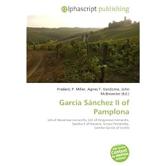 Garc�a S�nchez II of Pamplona: List of Navarrese monarchs, List of Aragonese monarchs, Sancho II of Navarre, Urraca Fern�ndez, Sancho Garc�a of Castile