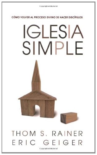Iglesia Simple: Como volver al proceso Divino de hacer discipulos (Spanish Edition)