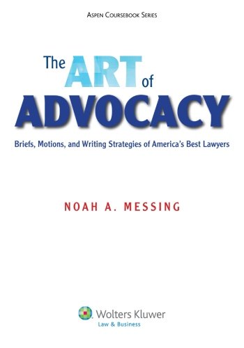 The Art of Advocacy: Briefs, Motions, and Writing Strategies of America's Best Lawyers (Aspen Coursebook) The Art of Advocacy: Briefs, Motions, and Writing Strategies of America's Best Lawyers (Aspen Coursebook)