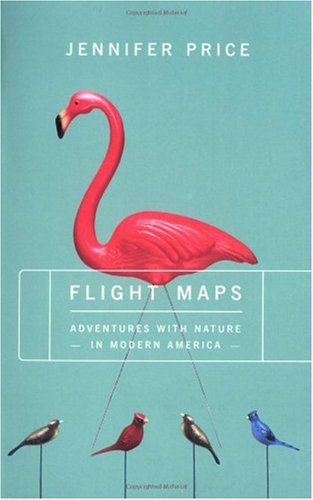 Flight Maps: Adventures With Nature In Modern America