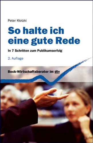 Download So halte ich eine gute Rede: In 7 Schritten zum Publikumserfolg (Beck-Wirtschaftsberater im dtv) Download So halte ich eine gute Rede: In 7 Schritten zum Publikumserfolg (Beck-Wirtschaftsberater im dtv)