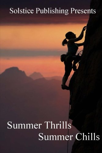 Summer Thrills Summer Chills, by A. A. Schenna, Barbara Weitzner, Charmaine Pauls, Cynthia Ley, E. B. Sullivan, K. C. Sprayberry, Margaret Egrot, Penny Estelle, S. Cu'Anam Policar, Silvia Villalobos