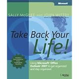 Take Back Your Life!: Using Microsoft- Office Outlook- 2007 to Get Organized and Stay Organized