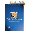 Basiswissen Testautomatisierung: Konzepte, Methoden und Techniken