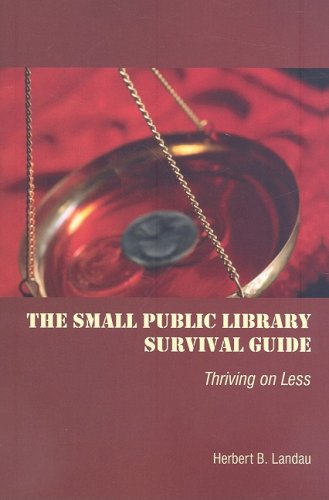 The Small Public Library Survival Guide: Thriving on Less