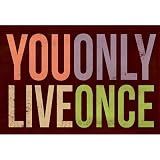 You Only Live Once Art Print Poster - 13x19
