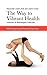 The Way to Vibrant Health: A Manual of Bioenergetic Exercises: 100 Innovative and Powerful Exercises